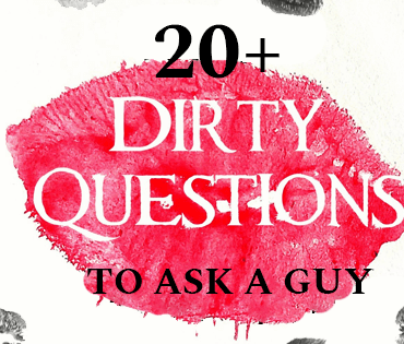 Dirty Questions To Ask A Guy