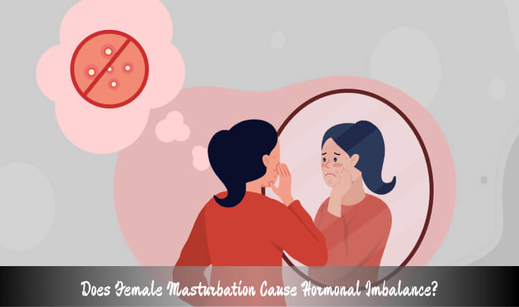 Does Female Masturbation Cause Hormonal Imbalance?