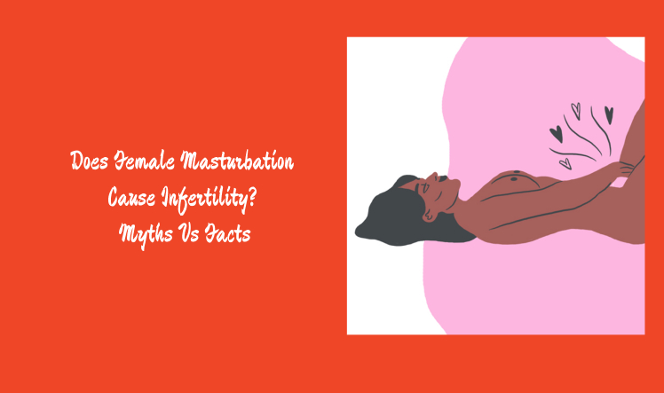 Does Female Masturbation Cause Infertility? Myths Vs Facts
