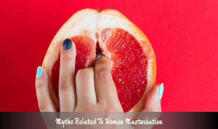 Myths Related To Women Masturbation