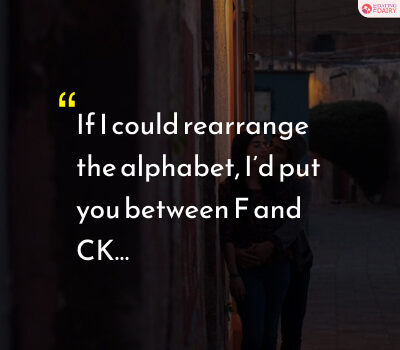If I could rearrange the alphabet, I’d put you between F and CK